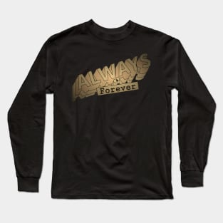 Always and forever ! Long Sleeve T-Shirt